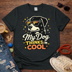 😎🐾My Dog thinks that I am COOL T-Shirt🐾😎