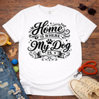 Home is where my dog is T-Shirt