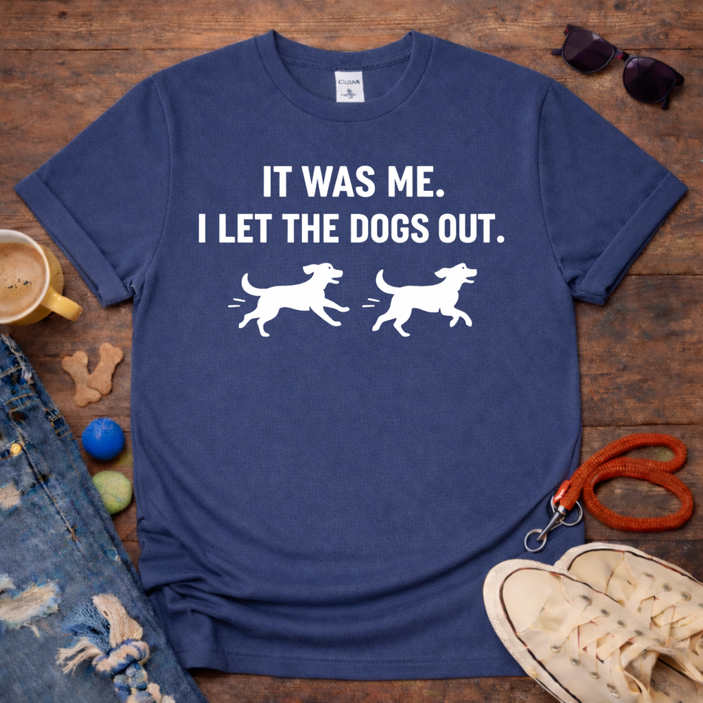 Let the Dogs Out  T-Shirt