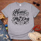 Home is where my dog is T-Shirt