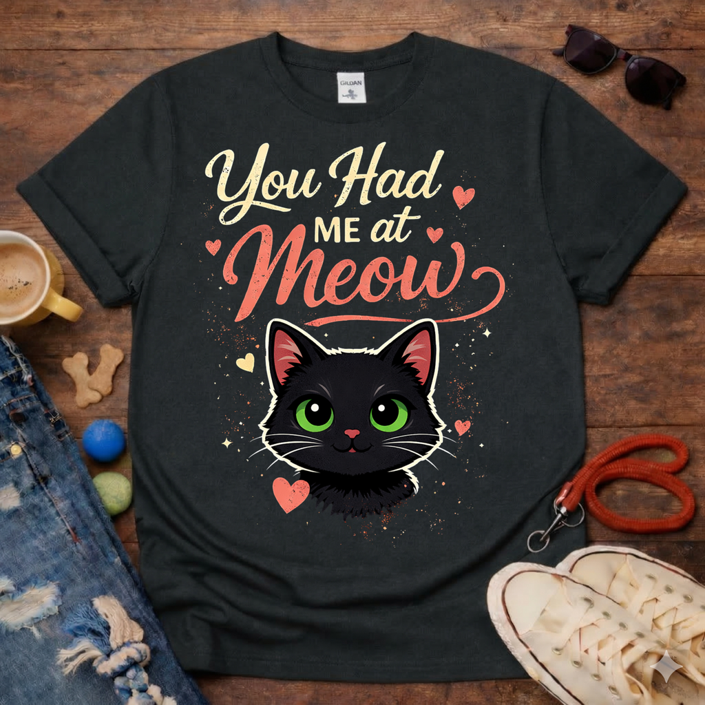 You Had Me at Meow T-Shirt