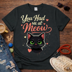 You Had Me at Meow T-Shirt