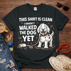 I haven't walked the dog T-Shirt