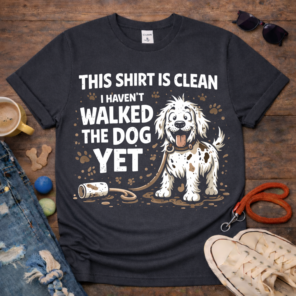 I haven't walked the dog T-Shirt