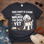 I haven't walked the dog T-Shirt