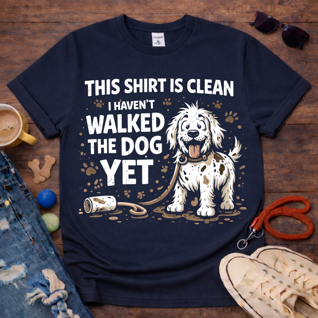 I haven't walked the dog T-Shirt