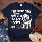 I haven't walked the dog T-Shirt