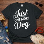 Just one more dog T-Shirt
