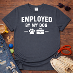 Employed by my Dog T-Shirt