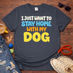 Stay home with my dog T-Shirt