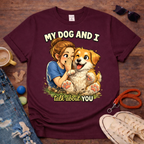 My dog and I talk about you T-Shirt