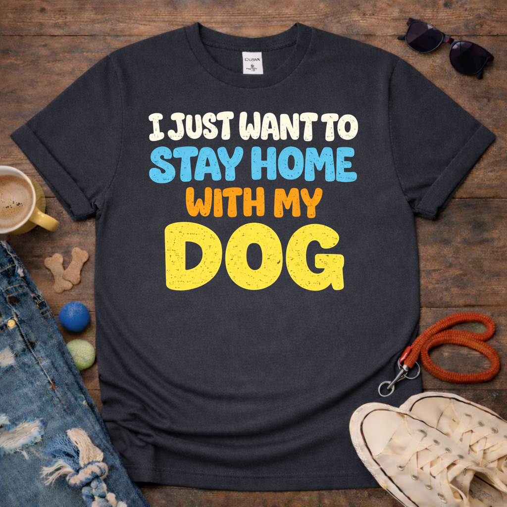 Stay home with my dog T-Shirt
