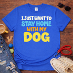 Stay home with my dog T-Shirt