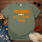 My Dog And I Talk About You T-Shirt