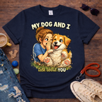 My dog and I talk about you T-Shirt