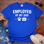 Employed by my Dog T-Shirt