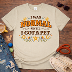 I was normal until I got a Pet T-Shirt