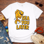 Sea you Later T-Shirt